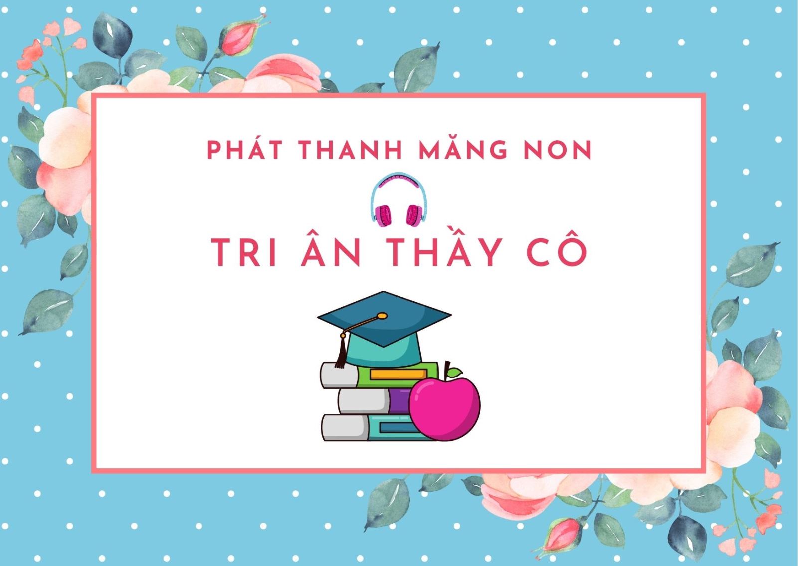 Phát thanh Măng non: “Tri ân thầy cô”